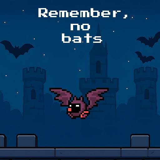Remember, no bats