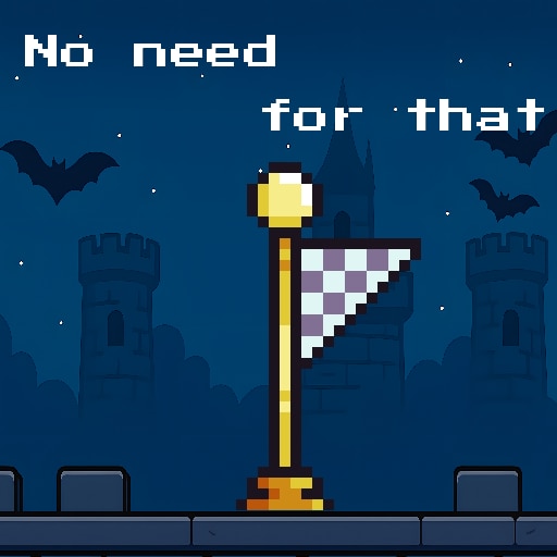 No need for that