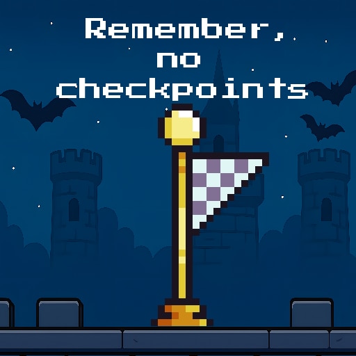 Remember, no checkpoints